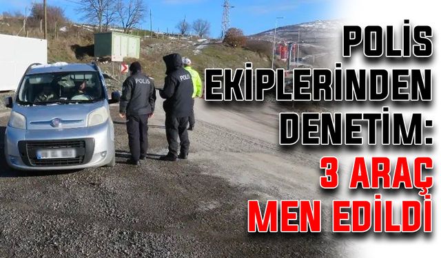 Polis ekiplerinden denetim: 3 araç men edildi