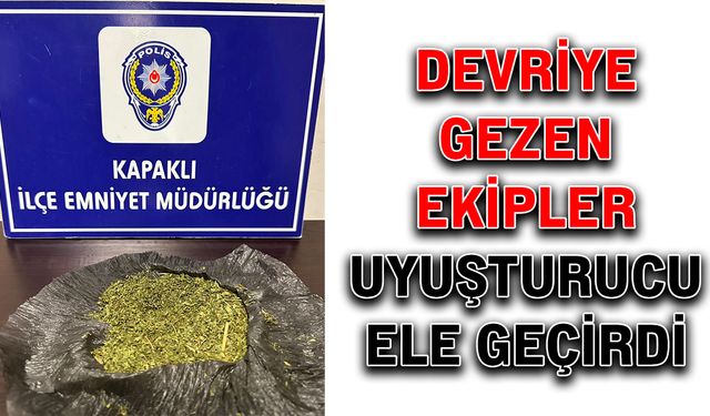 Devriye gezen ekipler uyuşturucu ele geçirdi