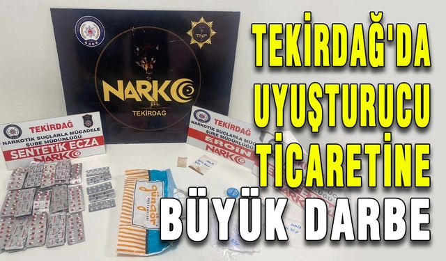 Tekirdağ'da uyuşturucu ticaretine büyük darbe