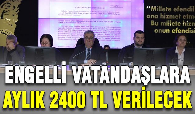 Engelli vatandaşlara aylık 2400 TL verilecek