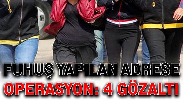 Fuhuş yapılan adrese operasyon: 4 gözaltı