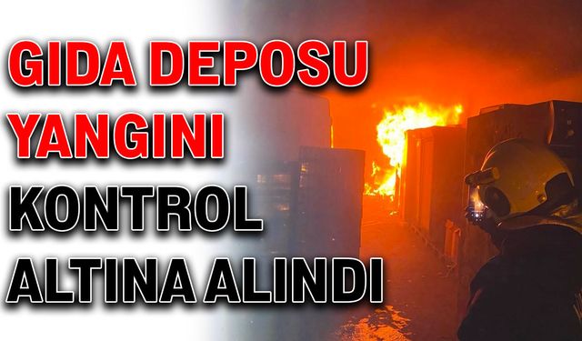 Gıda deposu yangını kontrol altına alındı