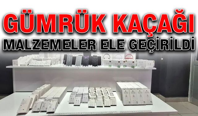 Gümrük kaçağı malzemeler ele geçirildi