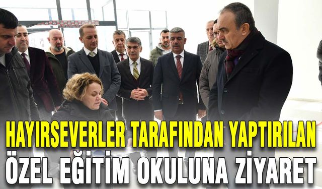 Hayırseverler tarafından yaptırılan özel eğitim okuluna ziyaret