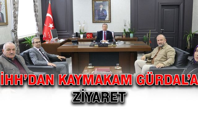 İHH’dan Kaymakam Gürdal’a Ziyaret