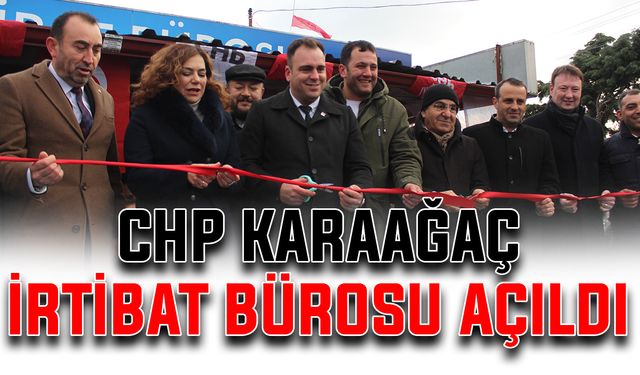 CHP Karaağaç İrtibat Bürosu açıldı