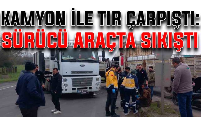 Kamyon ile tır çarpıştı: Sürücü araçta sıkıştı