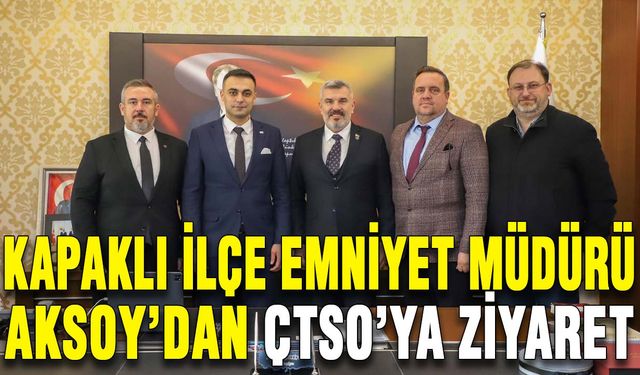 Kapaklı İlçe Emniyet Müdürü Aksoy’dan ÇTSO'ya ziyaret