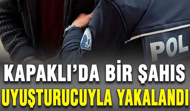 Kapaklı’da bir şahıs uyuşturucuyla yakalandı