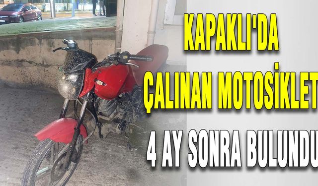 Kapaklı'da çalınan motosiklet 4 ay sonra bulundu