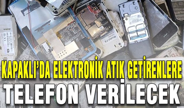 Kapaklı’da elektronik atık getirenlere telefon verilecek