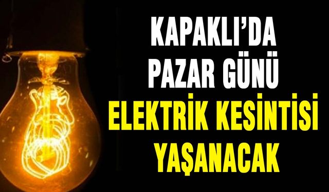 Kapaklı’da Pazar günü elektrik kesintisi yaşanacak