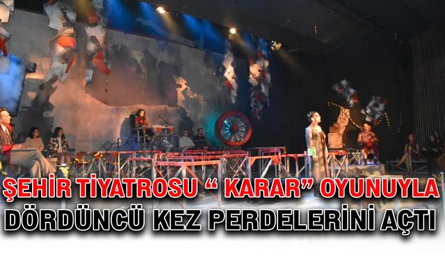 Şehir tiyatrosu “Karar” oyunuyla dördüncü kez perdelerini açtı