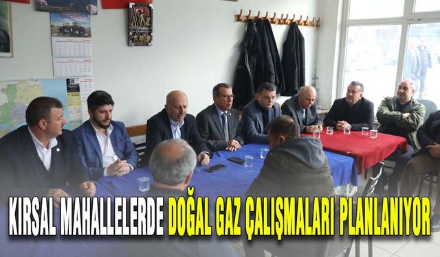 Kırsal mahallelerde doğal gaz çalışmaları planlanıyor