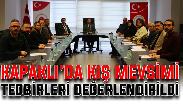 Kapaklı’da kış mevsimi tedbirleri değerlendirildi