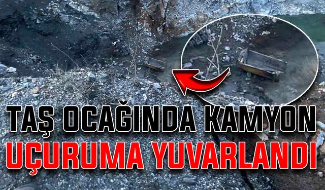 Taş ocağında kamyon uçuruma yuvarlandı