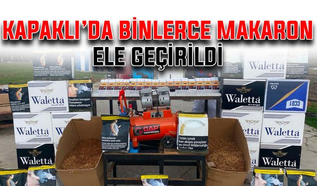 Kapaklı’da binlerce makaron ele geçirildi