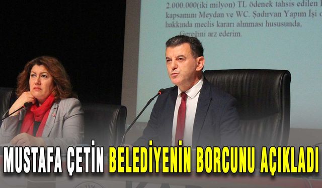 Mustafa Çetin belediyenin borcunu açıkladı