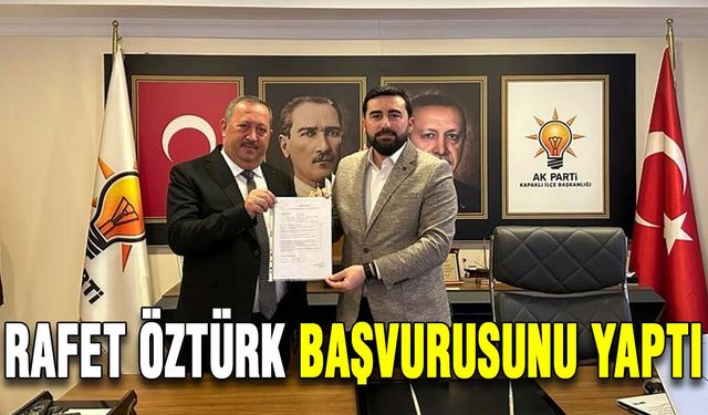 Rafet Öztürk başvurusunu yaptı