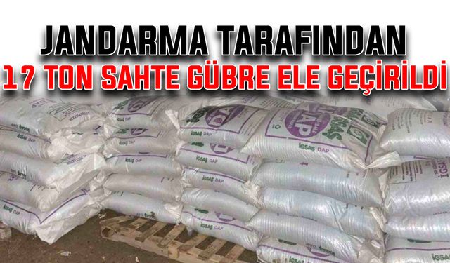 Jandarma 17 ton sahte gübre ele geçirdi