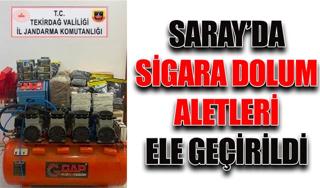 Saray’da sigara dolum aletleri ele geçirildi