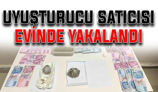 Uyuşturucu satıcısı evinde yakalandı