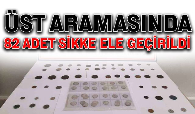 Üst aramasında 82 adet sikke ele geçirildi