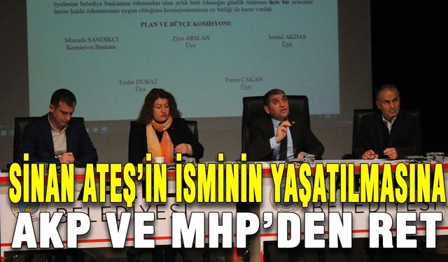 Sinan Ateş’in isminin yaşatılmasına AKP ve MHP’den ret