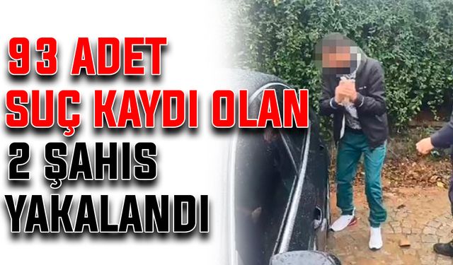 93 adet suç kaydı olan 2 şahıs yakalandı