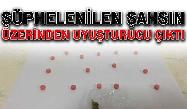 Şüphelenilen şahsın üzerinden uyuşturucu çıktı