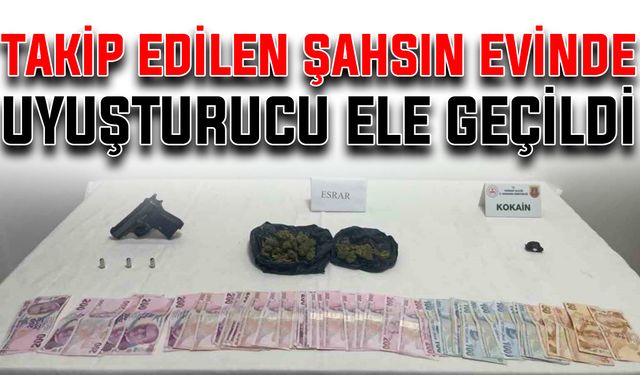 Takip edilen şahsın evinde uyuşturucu ele geçirildi