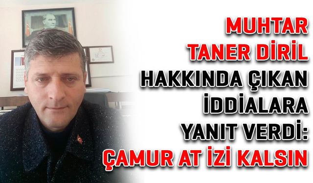 Muhtar Diril, hakkında çıkan iddialara yanıt verdi