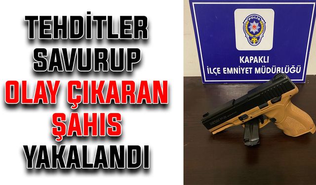 Tehditler savurup olay çıkaran şahıs yakalandı