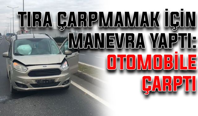 Tıra çarpmamak için manevra yaptı: Otomobile çarptı