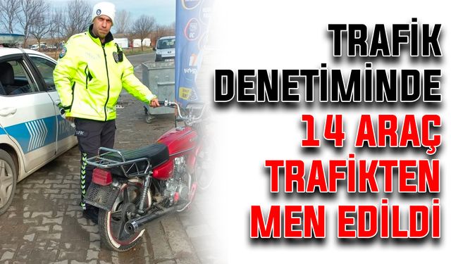 Trafik denetiminde 14 araç trafikten men edildi