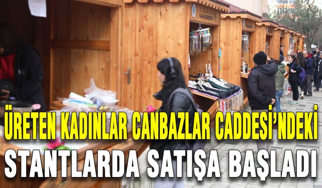 Üreten kadınlar Canbazlar Caddesi’ndeki stantlarda satışa başladı