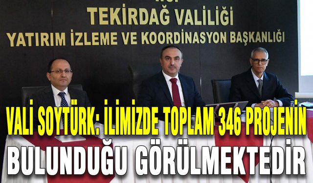 Vali Soytürk: İlimizde toplam 346 projenin bulunduğu görülmektedir