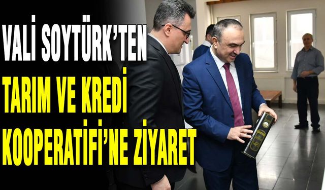 Vali Soytürk’ten Tarım ve Kredi Kooperatifi’ne ziyaret