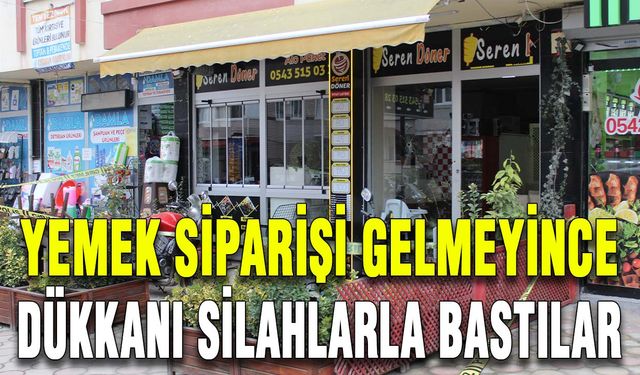 Yemek siparişi gelmeyince dükkanı silahlarla bastılar