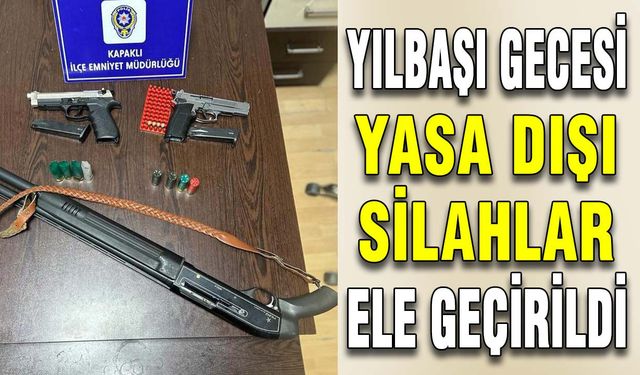 Yılbaşı gecesi yasa dışı silahlar ele geçirildi