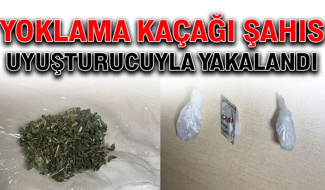 Yoklama kaçağı şahıs uyuşturucuyla yakalandı