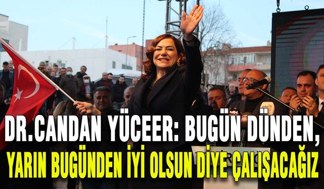 Yüceer: Bugün dünden, yarın bugünden iyi olsun diye çalışacağız