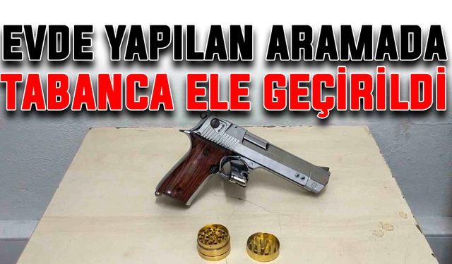 Evde yapılan aramada tabanca ele geçirildi