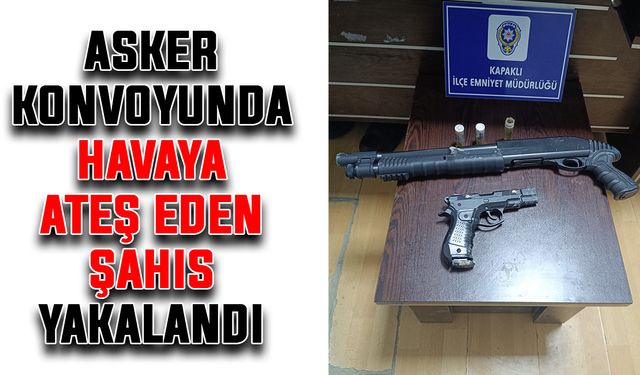 Asker konvoyunda havaya ateş eden şahıs yakalandı