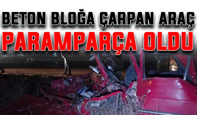 Beton bloğa çarpan araç paramparça oldu