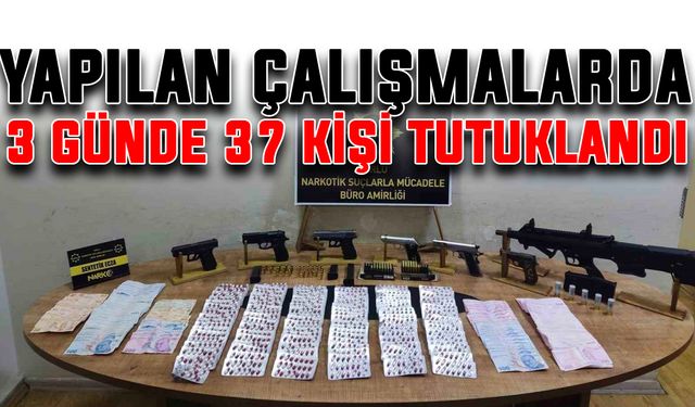 Yapılan çalışmalarda 3 günde 37 kişi tutuklandı