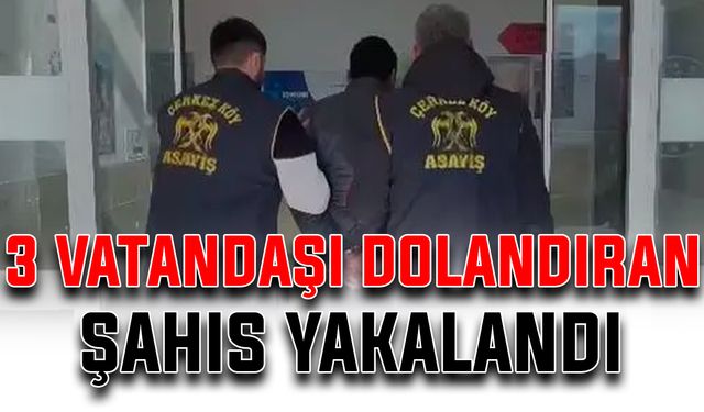 3 vatandaşı dolandıran şahıs yakalandı