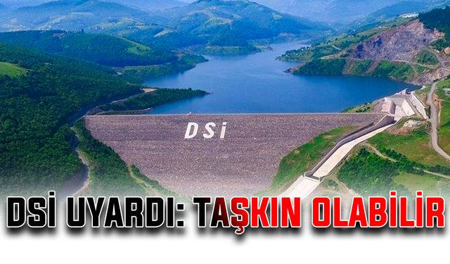 DSİ uyardı: Taşkın olabilir