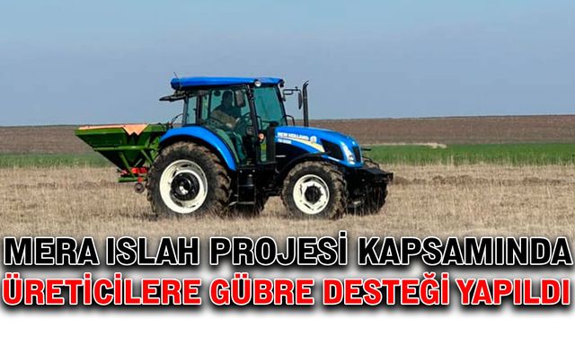 Mera Islah Projesi kapsamında üreticilere gübre desteği yapıldı