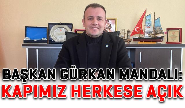 Başkan Gürkan Mandalı: Kapımız herkese açık